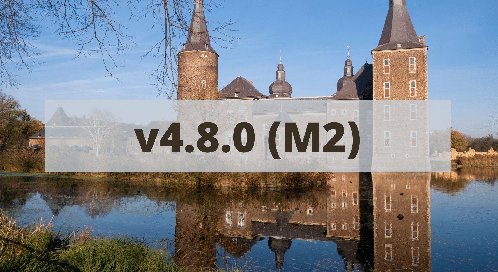 Release v4.8.0 (M2) - Background shows Hoensbroek Castle